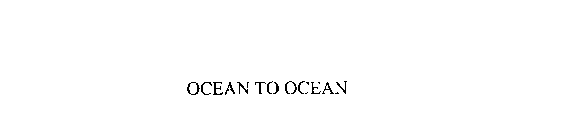 OCEAN TO OCEAN