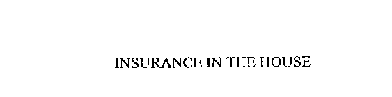 INSURANCE IN THE HOUSE