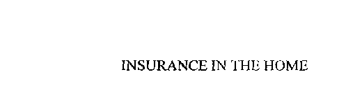 INSURANCE IN THE HOME