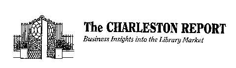 THE CHARLESTON REPORT BUSINESS INSIGHTS INTO THE LIBRARY MARKET