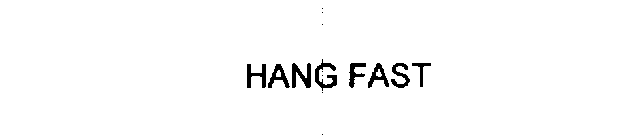 HANG FAST