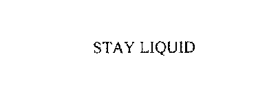 STAY LIQUID