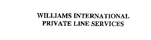 WILLIAMS INTERNATIONAL PRIVATE LINE SERVICES