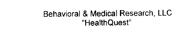BEHAVIORAL & MEDICAL RESEARCH, LLC HEALTHQUEST