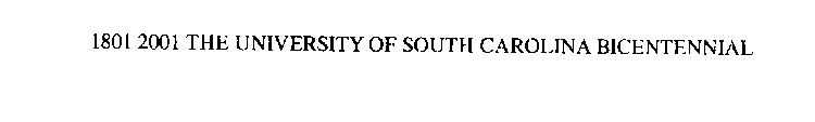 1801 2001 THE UNIVERSITY OF SOUTH CAROLINA BICENTENNIAL