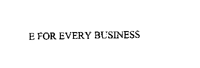 E FOR EVERY BUSINESS