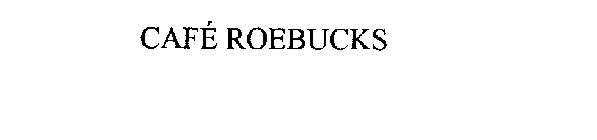 CAFE ROEBUCKS