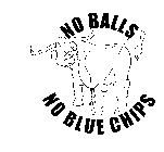 NO BALLS NO BLUE CHIPS