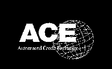 ACE AUTOMATED CREDIT EXCHANGE