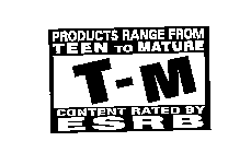 T-M PRODUCTS RANGE FROM TEEN TO MATURE CONTENT RATED BY ESRB