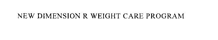 NEW DIMENSION R WEIGHT CARE PROGRAM