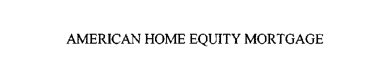 AMERICAN HOME EQUITY MORTGAGE
