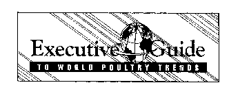 EXECUTIVE GUIDE TO WORLD POULTRY TRENDS