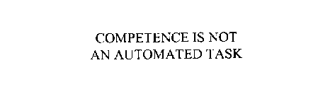 COMPETENCE IS NOT AN AUTOMATED TASK