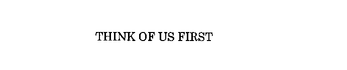 THINK OF US FIRST