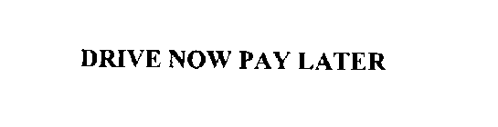 DRIVE NOW PAY LATER
