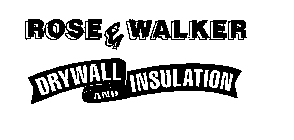 ROSE & WALKER DRYWALL AND INSULATION