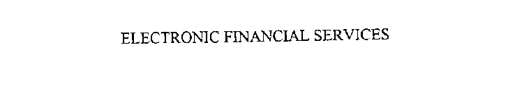 ELECTRONIC FINANCIAL SERVICES
