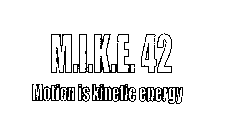 M.I.K.E. 42 MOTION IS KINETIC ENERGY