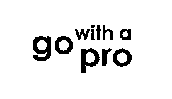 GO WITH A PRO