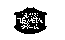 GLASS TILE & METAL WORKS