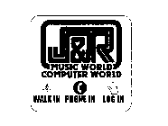 J & R MUSIC WORLD COMPUTER WORLD WALK IN PHONE IN LOG IN
