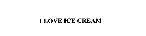 I LOVE ICE CREAM