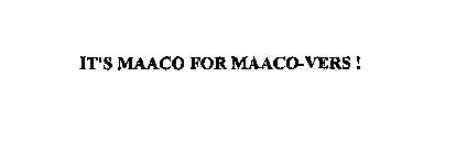 IT'S MAACO FOR MAACO-VERS!