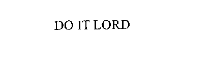 DO IT LORD