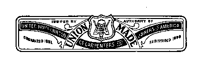 ISSUED BY AUTHORITY OF UNITED BROTHERHOOD OF CARPENTERS AND JOINERS OF AMERICA ORGANIZED 1881. REGISTERED 1900 UNION MADE LABOR OMNIA VINCIT
