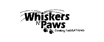 WHISKERS N' PAWS CREATING FAITHFUL FRIENDS