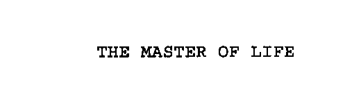 THE MASTER OF LIFE