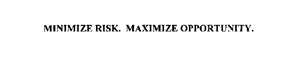 MINIMIZE RISK. MAXIMIZE OPPORTUNITY.