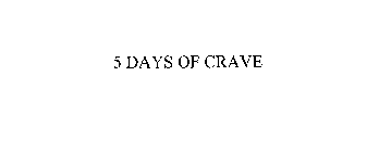 5 DAYS OF CRAVE