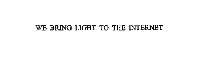 WE BRING LIGHT TO THE INTERNET