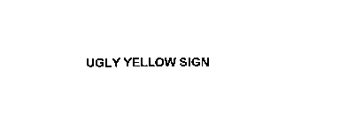 UGLY YELLOW SIGN