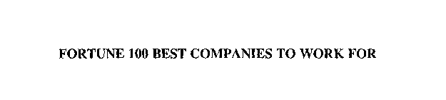 FORTUNE 100 BEST COMPANIES TO WORK FOR