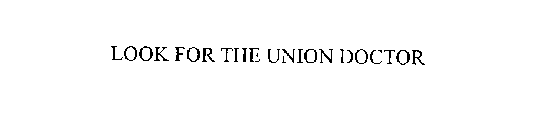 LOOK FOR THE UNION DOCTOR