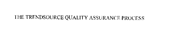 THE TRENDSOURCE QUALITY ASSURANCE PROCESS