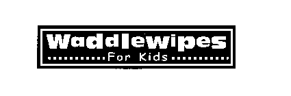 WADDLEWIPES FOR KIDS