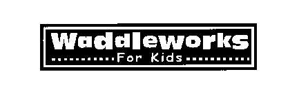 WADDLEWORKS FOR KIDS