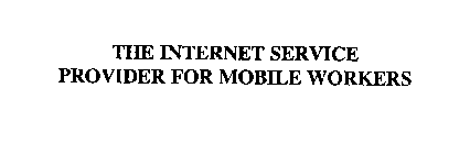 THE INTERNET SERVICE PROVIDER FOR MOBILE WORKERS