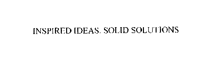 INSPIRED IDEAS.  SOLID SOLUTIONS