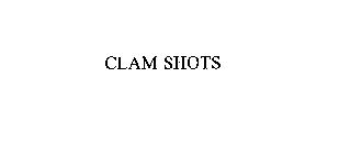 CLAM SHOTS