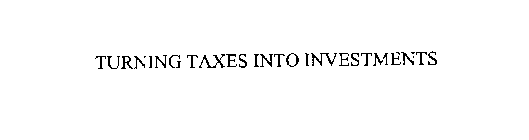 TURNING TAXES INTO INVESTMENTS