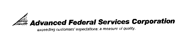 ADVANCED FEDERAL SERVICES CORPORATION EXCEEDING CUSTOMERS' EXPECTATIONS: A MEASURE OF QUALITY.