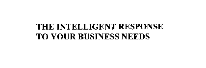 THE INTELLIGENT RESPONSE TO YOUR BUSINESS NEEDS
