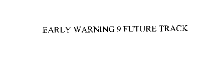 EARLY WARNING 9 FUTURE TRACK