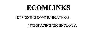 ECOMLINKS. DESIGNING COMMUNICATIONS. INTEGRATING TECHNOLOGY.