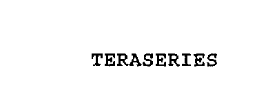 TERASERIES